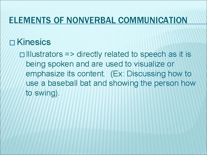 ELEMENTS OF NONVERBAL COMMUNICATION � Kinesics � Illustrators => directly related to speech as