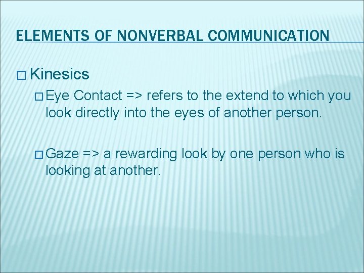 ELEMENTS OF NONVERBAL COMMUNICATION � Kinesics � Eye Contact => refers to the extend