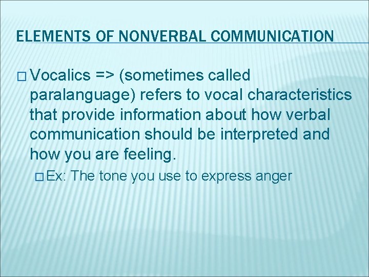 ELEMENTS OF NONVERBAL COMMUNICATION � Vocalics => (sometimes called paralanguage) refers to vocal characteristics