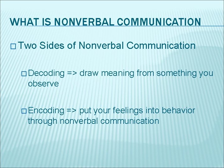 WHAT IS NONVERBAL COMMUNICATION � Two Sides of Nonverbal Communication � Decoding => draw