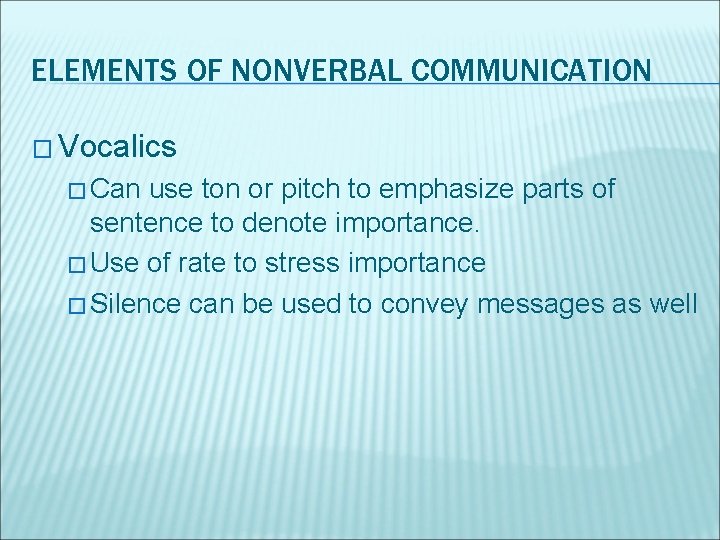 ELEMENTS OF NONVERBAL COMMUNICATION � Vocalics � Can use ton or pitch to emphasize