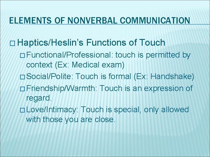 ELEMENTS OF NONVERBAL COMMUNICATION � Haptics/Heslin’s Functions of Touch � Functional/Professional: touch is permitted
