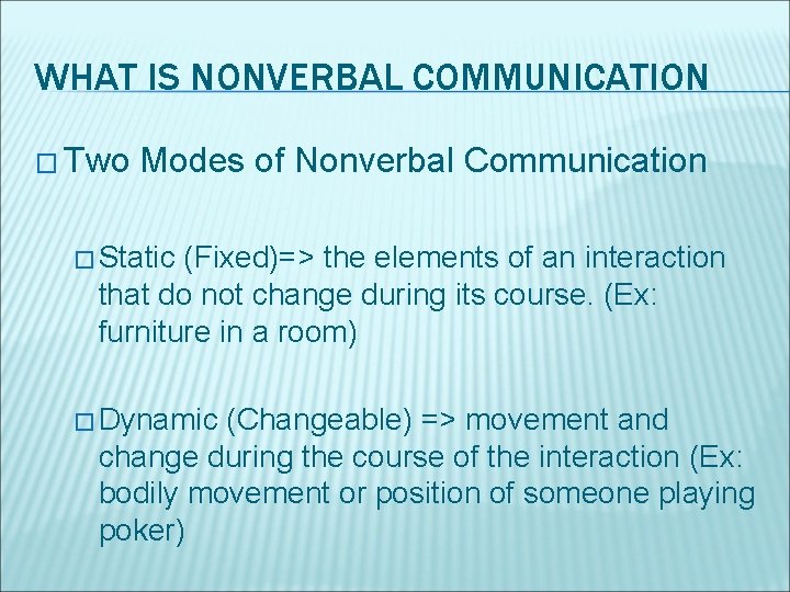 WHAT IS NONVERBAL COMMUNICATION � Two Modes of Nonverbal Communication � Static (Fixed)=> the