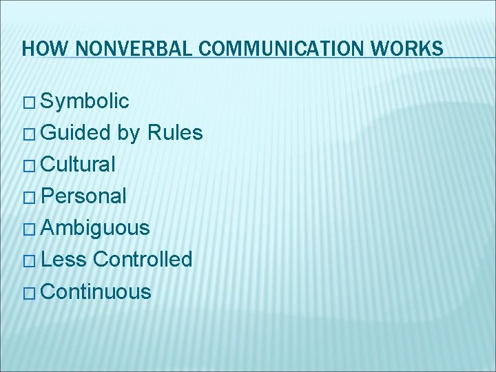 HOW NONVERBAL COMMUNICATION WORKS � Symbolic � Guided by Rules � Cultural � Personal