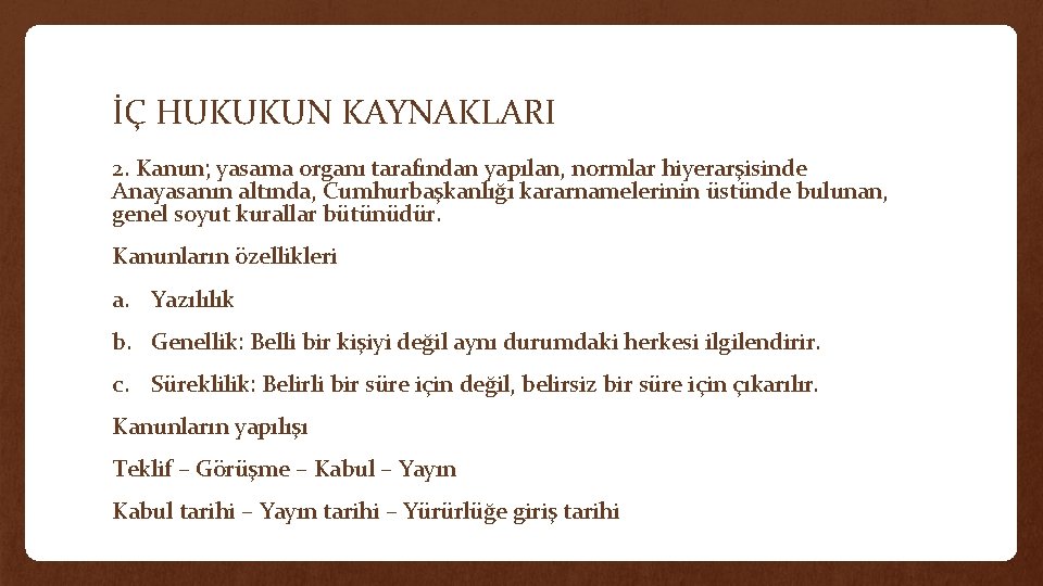 İÇ HUKUKUN KAYNAKLARI 2. Kanun; yasama organı tarafından yapılan, normlar hiyerarşisinde Anayasanın altında, Cumhurbaşkanlığı