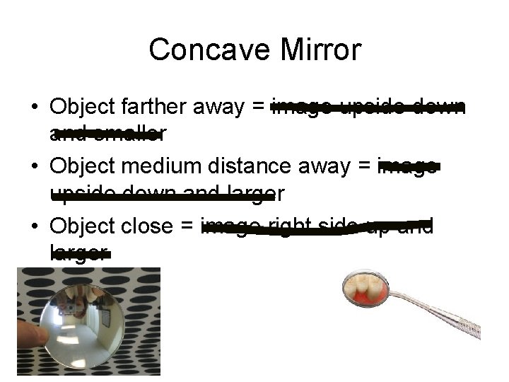 Concave Mirror • Object farther away = image upside down and smaller • Object