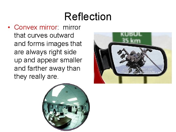 Reflection • Convex mirror: mirror that curves outward and forms images that are always