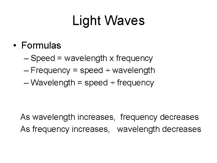 Light Waves • Formulas – Speed = wavelength x frequency – Frequency = speed