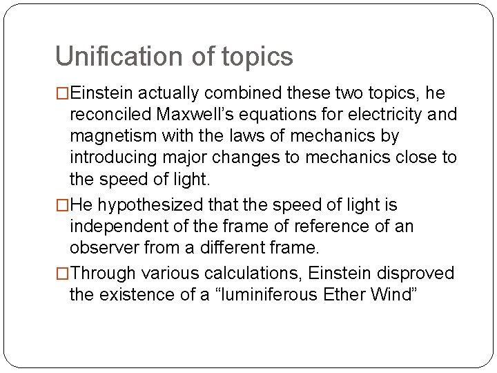 Unification of topics �Einstein actually combined these two topics, he reconciled Maxwell’s equations for