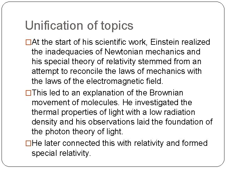 Unification of topics �At the start of his scientific work, Einstein realized the inadequacies