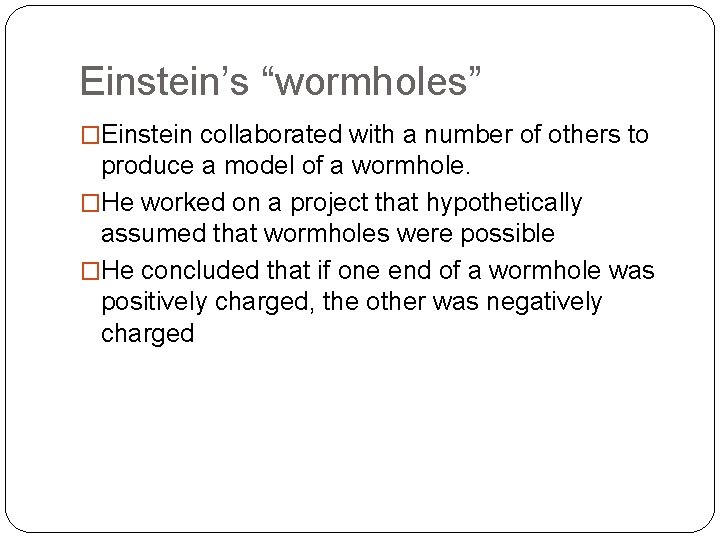 Einstein’s “wormholes” �Einstein collaborated with a number of others to produce a model of