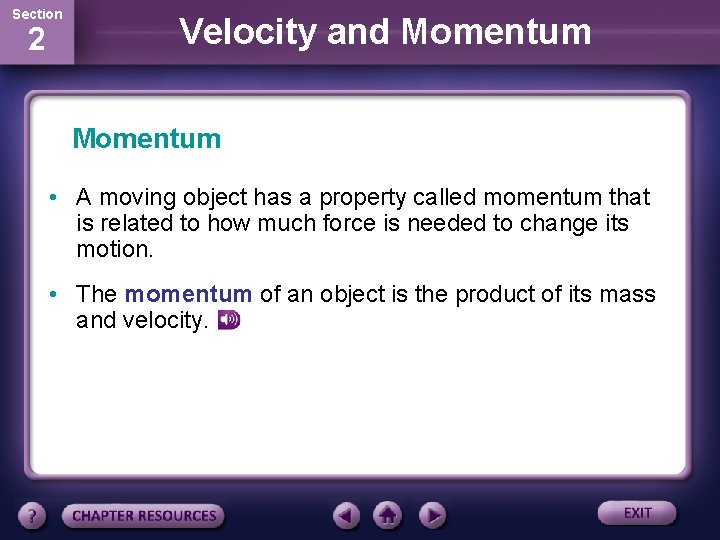 Section 2 Velocity and Momentum • A moving object has a property called momentum