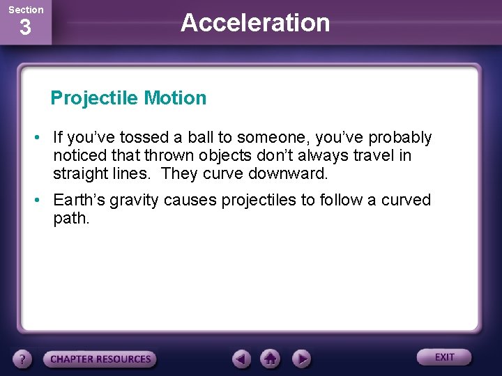 Section 3 Acceleration Projectile Motion • If you’ve tossed a ball to someone, you’ve