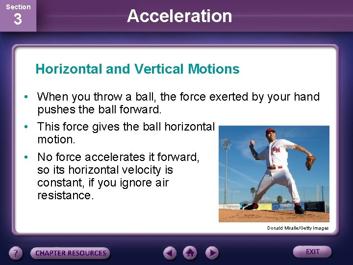 Section 3 Acceleration Horizontal and Vertical Motions • When you throw a ball, the