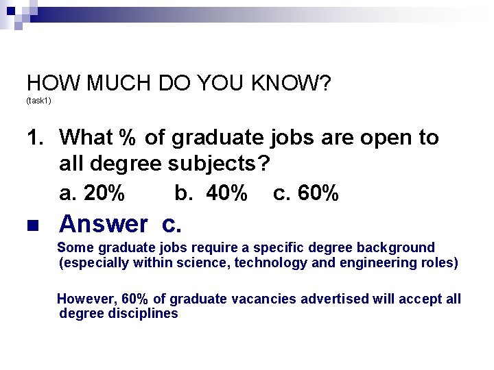 HOW MUCH DO YOU KNOW? (task 1) 1. What % of graduate jobs are