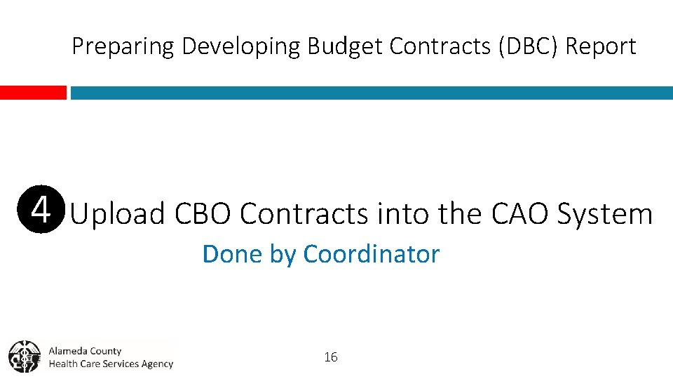 Preparing Developing Budget Contracts (DBC) Report ❹Upload CBO Contracts into the CAO System Done