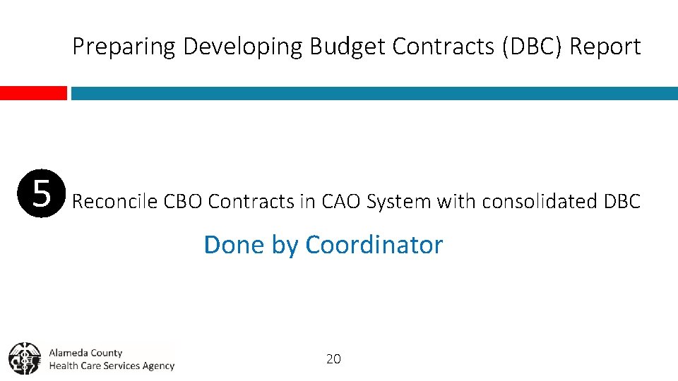 Preparing Developing Budget Contracts (DBC) Report ❺ Reconcile CBO Contracts in CAO System with