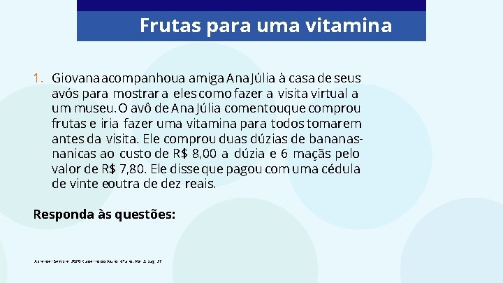 Frutas para uma vitamina 1. Giovana acompanhoua amiga Ana Júlia à casa de seus