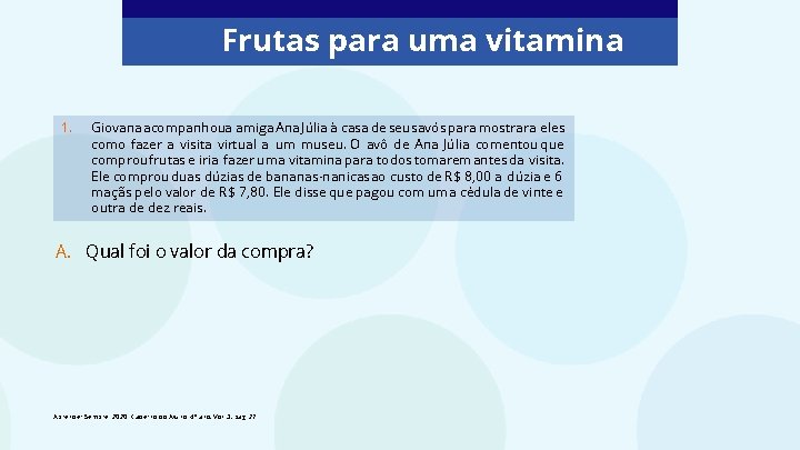 Frutas para uma vitamina 1. Giovana acompanhoua amiga Ana Júlia à casa de seus