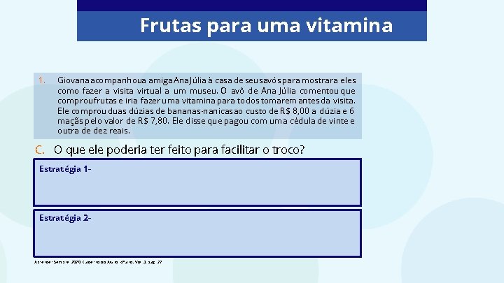 Frutas para uma vitamina 1. Giovana acompanhoua amiga Ana Júlia à casa de seus