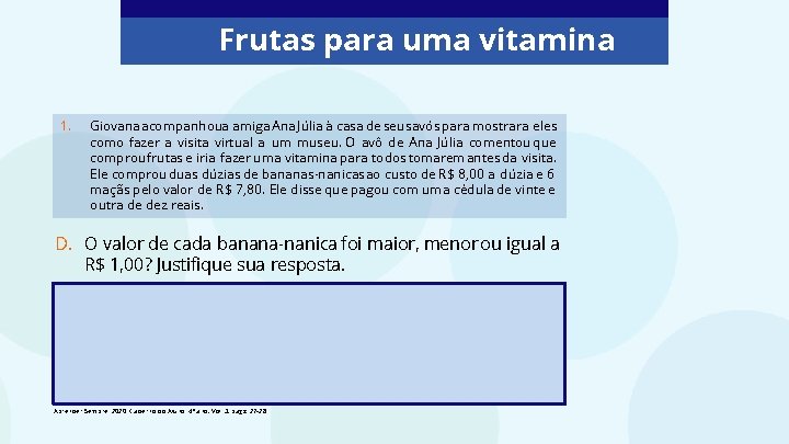 Frutas para uma vitamina 1. Giovana acompanhoua amiga Ana Júlia à casa de seus