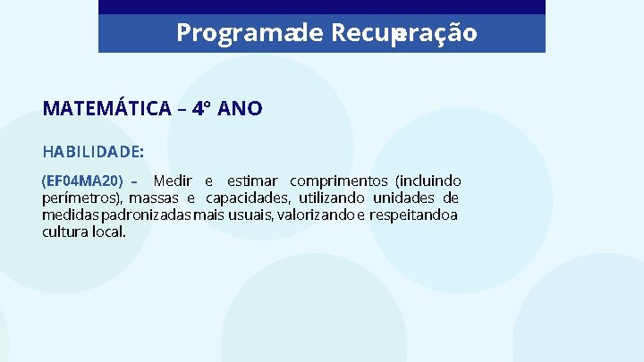 Programade Recup eração MATEMÁTICA – 4° ANO HABILIDADE: (EF 04 MA 20) – Medir