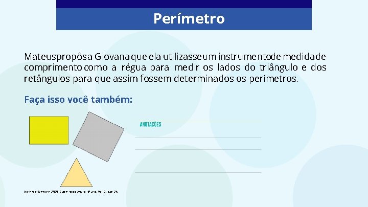 Perímetro Mateuspropôs a Giovana que ela utilizasseum instrumentode medida de comprimento como a régua