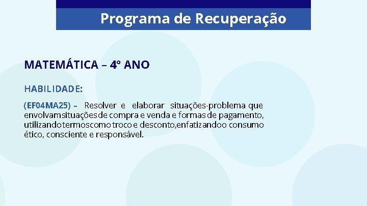 Programa de Recuperação MATEMÁTICA – 4° ANO HABILIDADE: (EF 04 MA 25) – Resolver