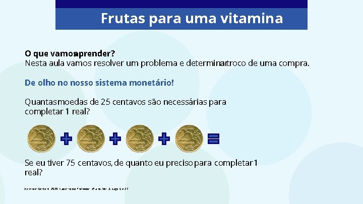 Frutas para uma vitamina O que vamosaprender? Nesta aula vamos resolver um problema e