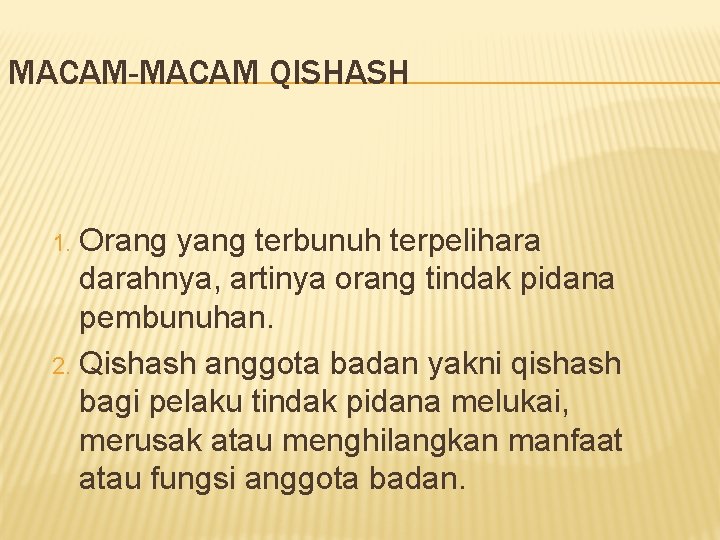 MACAM-MACAM QISHASH Orang yang terbunuh terpelihara darahnya, artinya orang tindak pidana pembunuhan. 2. Qishash