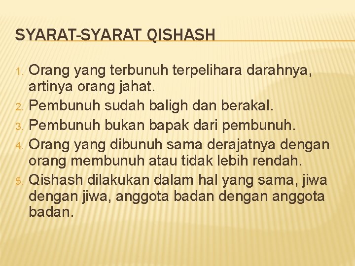 SYARAT-SYARAT QISHASH 1. 2. 3. 4. 5. Orang yang terbunuh terpelihara darahnya, artinya orang