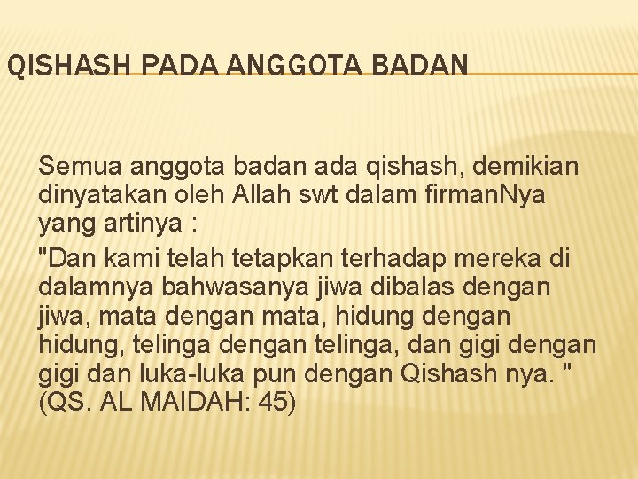 QISHASH PADA ANGGOTA BADAN Semua anggota badan ada qishash, demikian dinyatakan oleh Allah swt