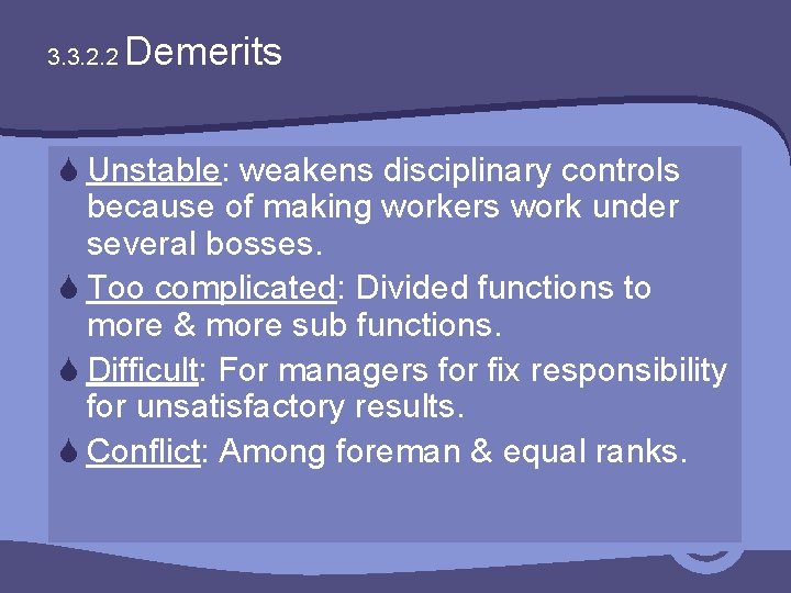 3. 3. 2. 2 Demerits S Unstable: weakens disciplinary controls because of making workers