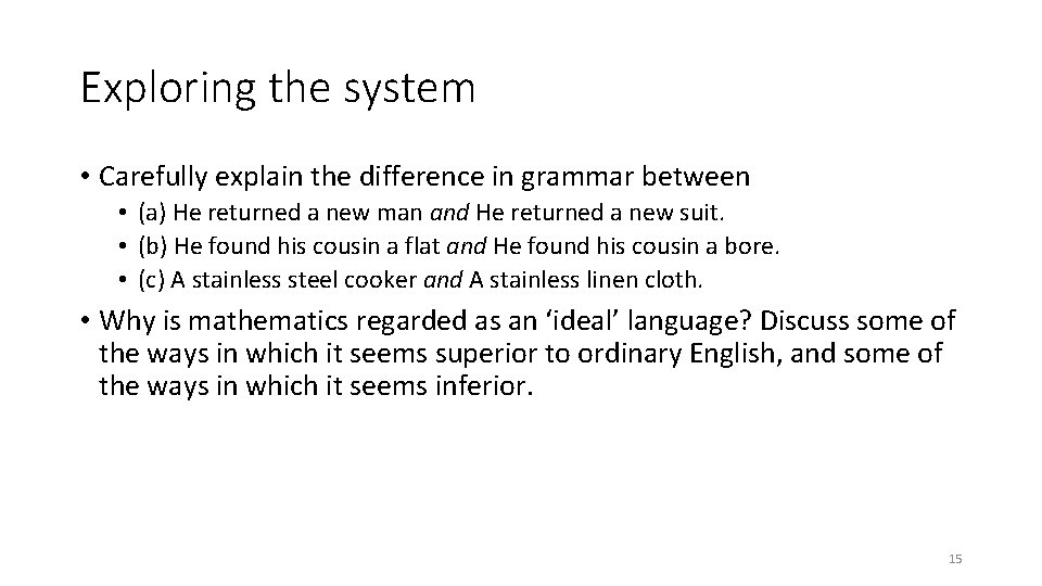 Exploring the system • Carefully explain the difference in grammar between • (a) He