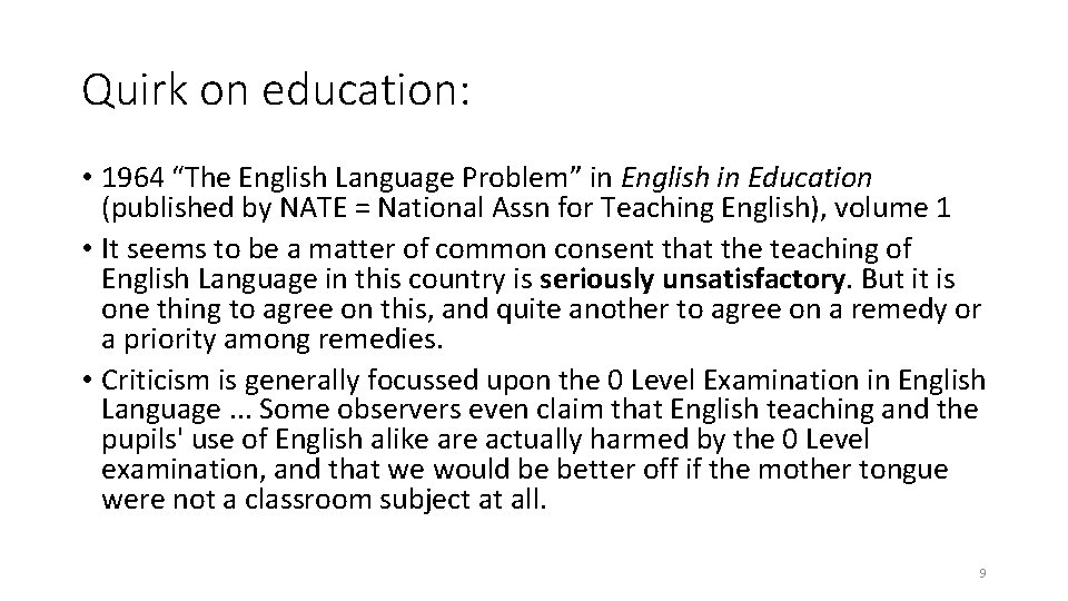 Quirk on education: • 1964 “The English Language Problem” in English in Education (published