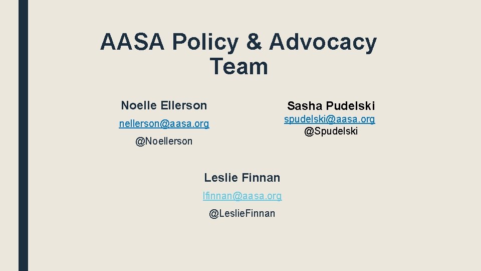 AASA Policy & Advocacy Team Noelle Ellerson Sasha Pudelski nellerson@aasa. org spudelski@aasa. org @Spudelski