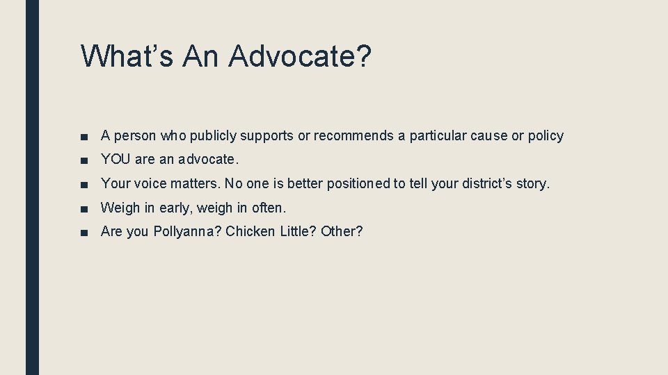 What’s An Advocate? ■ A person who publicly supports or recommends a particular cause