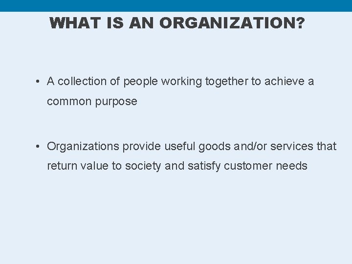 WHAT IS AN ORGANIZATION? • A collection of people working together to achieve a