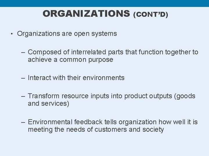 ORGANIZATIONS (CONT’D) • Organizations are open systems – Composed of interrelated parts that function