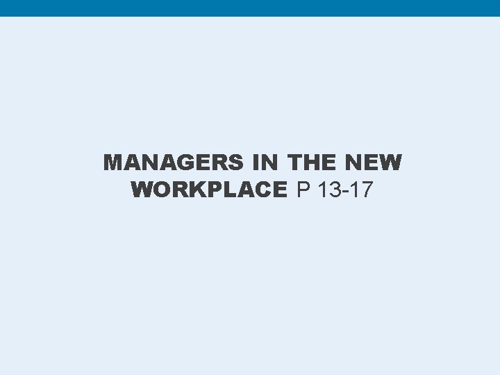 MANAGERS IN THE NEW WORKPLACE P 13 -17 