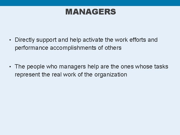 MANAGERS • Directly support and help activate the work efforts and performance accomplishments of