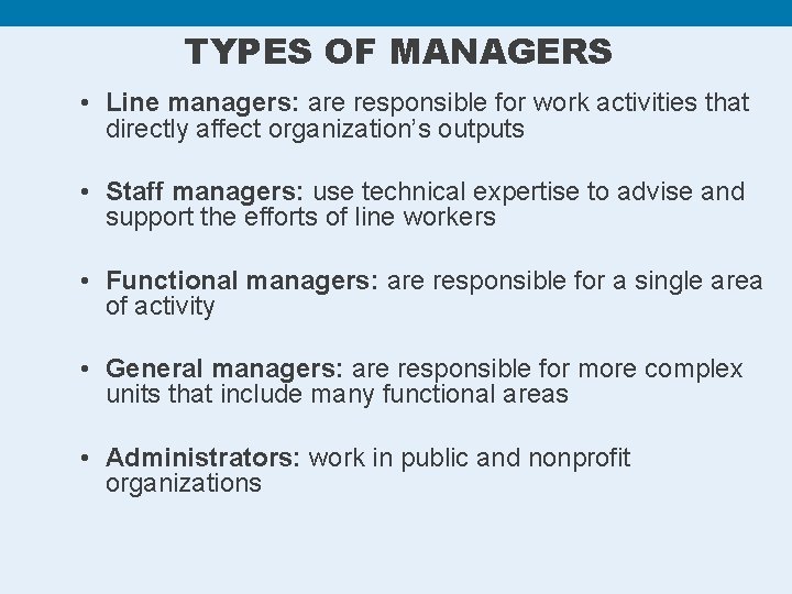 TYPES OF MANAGERS • Line managers: are responsible for work activities that directly affect