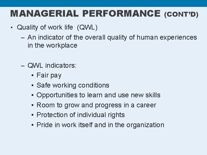 MANAGERIAL PERFORMANCE (CONT’D) • Quality of work life (QWL) – An indicator of the