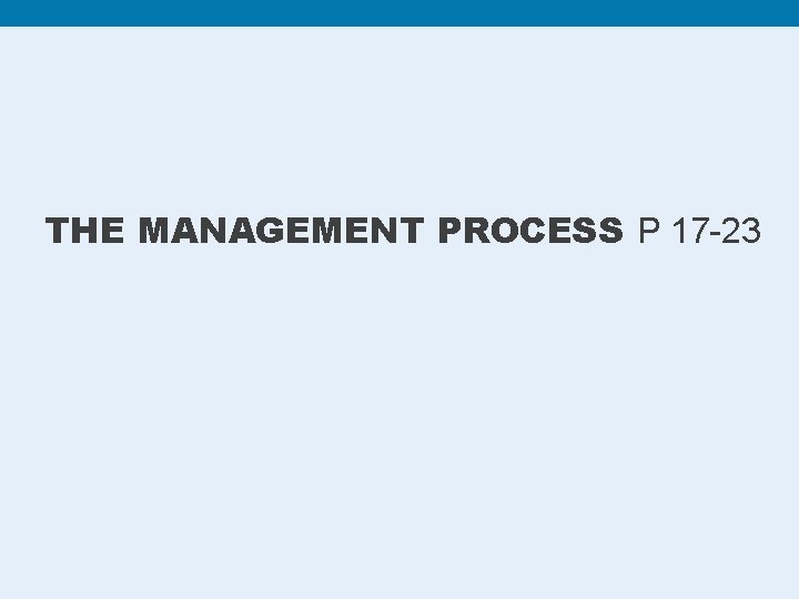 THE MANAGEMENT PROCESS P 17 -23 