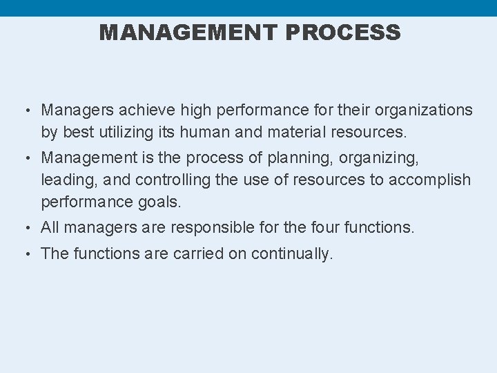 MANAGEMENT PROCESS • Managers achieve high performance for their organizations by best utilizing its