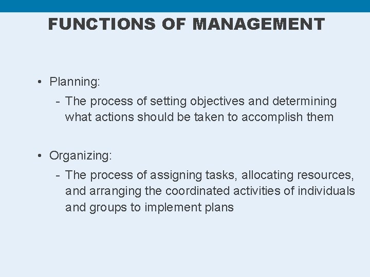 FUNCTIONS OF MANAGEMENT • Planning: - The process of setting objectives and determining what