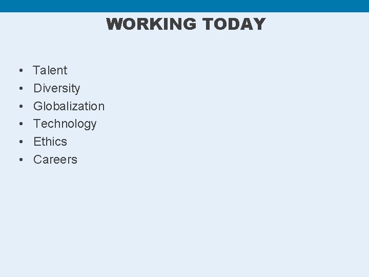 WORKING TODAY • • • Talent Diversity Globalization Technology Ethics Careers 