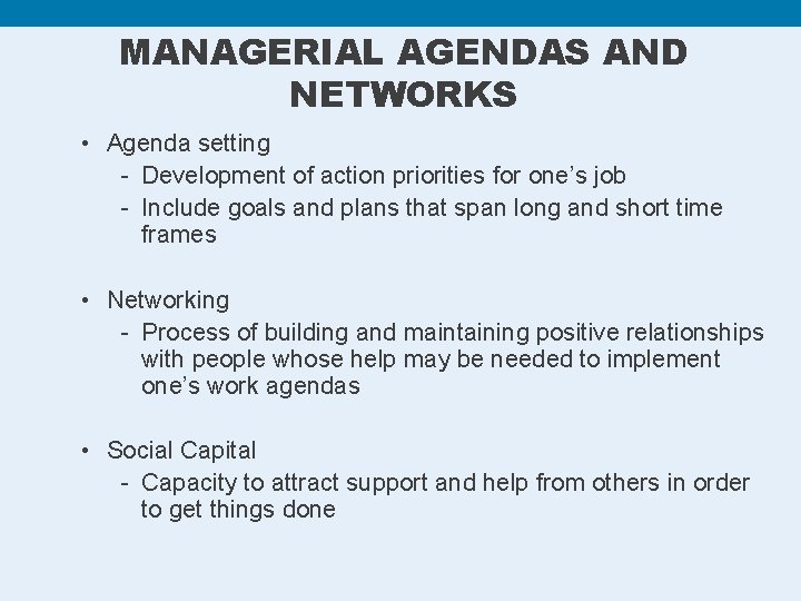 MANAGERIAL AGENDAS AND NETWORKS • Agenda setting - Development of action priorities for one’s