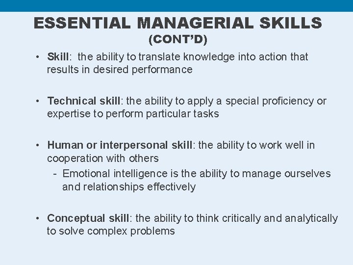 ESSENTIAL MANAGERIAL SKILLS (CONT’D) • Skill: the ability to translate knowledge into action that