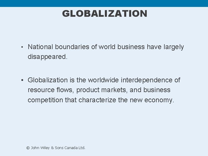 GLOBALIZATION • National boundaries of world business have largely disappeared. • Globalization is the